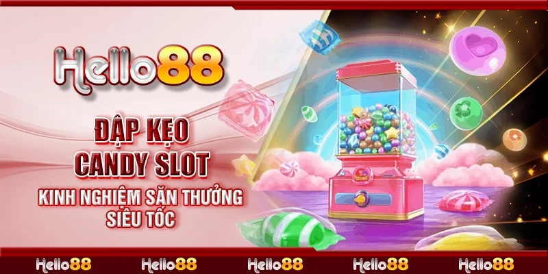 Đập kẹo candy slot - Kinh nghiệm săn thưởng siêu tốc