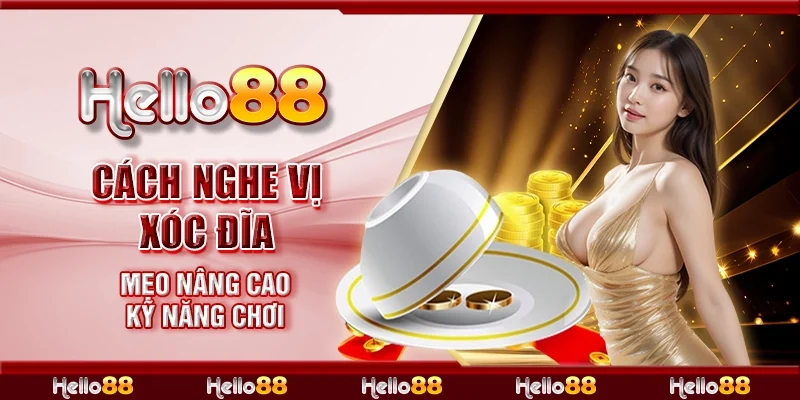 Cách nghe vị xóc đĩa - Mẹo nâng cao kỹ năng chơi