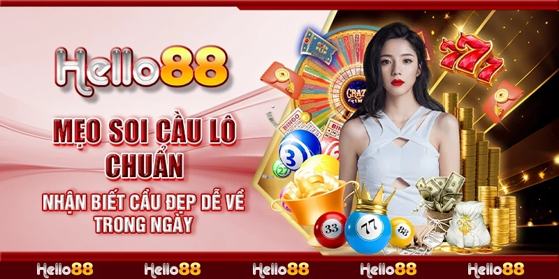 Mẹo soi cầu lô chuẩn - Nhận biết cầu đẹp dễ về trong ngày