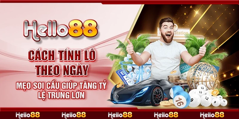 Cách tính lô theo ngày - Mẹo soi cầu giúp tăng tỷ lệ trúng lớn