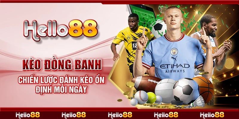 Kèo đồng banh - Chiến lược đánh kèo ổn định mỗi ngày