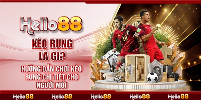 Kèo rung là gì? Hướng dẫn chơi kèo rung chi tiết cho người mới