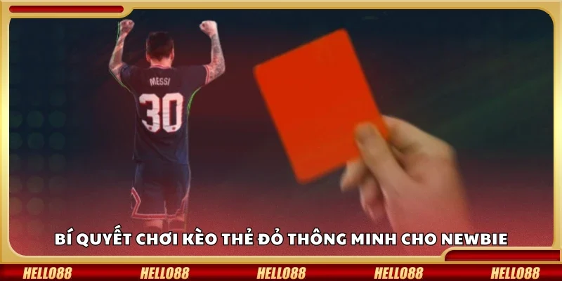 Bí quyết chơi kèo thẻ đỏ thông minh