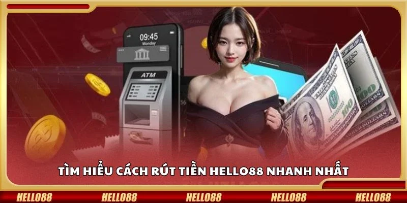 Tìm hiểu cách rút tiền Hello88 nhanh nhất