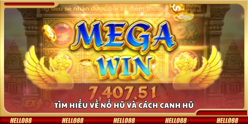 Tìm hiểu về nổ hũ và cách canh hũ