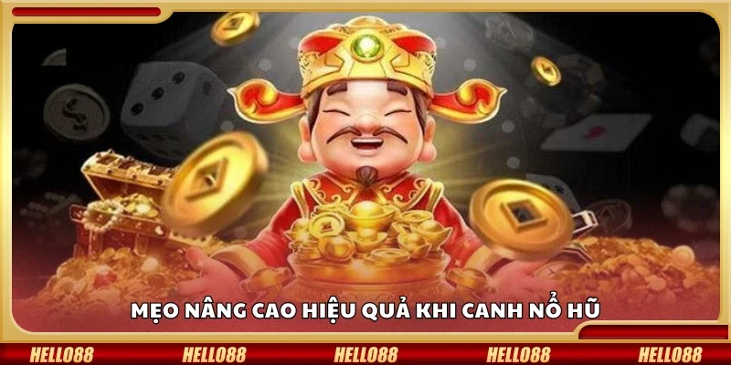 Top mẹo nâng cao hiệu quả khi canh nổ hũ