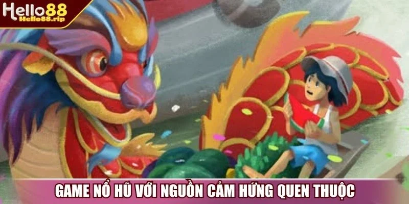 Game nổ hũ với nguồn cảm hứng quen thuộc