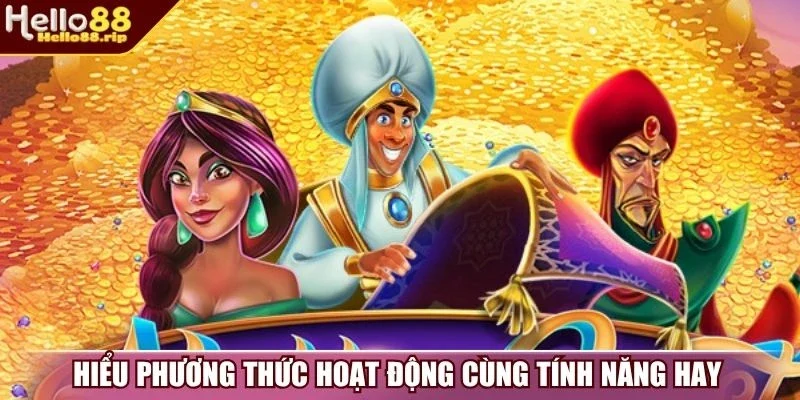 Hiểu phương thức hoạt động cùng tính năng hay 