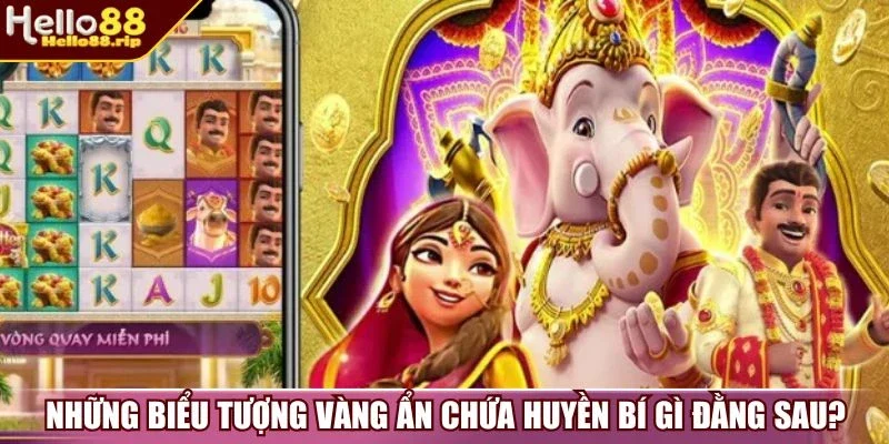 Những biểu tượng vàng ẩn chứa huyền bí gì đằng sau?