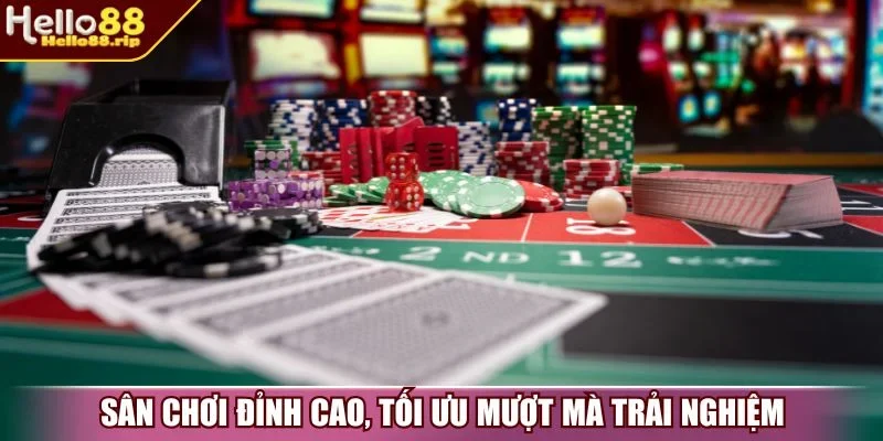 Sân chơi đỉnh cao, tối ưu mượt mà trải nghiệm 